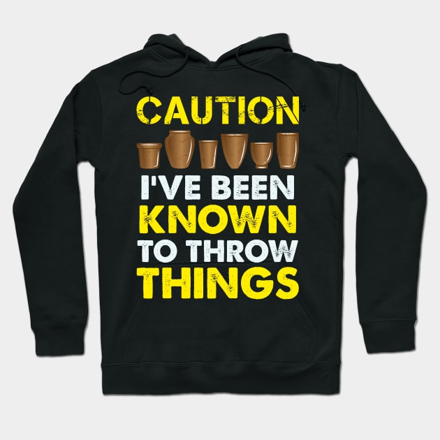 Funny Pottery Gift " Caution, I've Been Known To Throw Things " Hoodie by Design Seventytwo